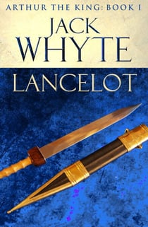 Lancelot - Legends of Camelot 4 (Arthur the King – Book I)