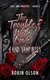 The Trouble With Love (And Vampires) - Love and Wraiths, #2