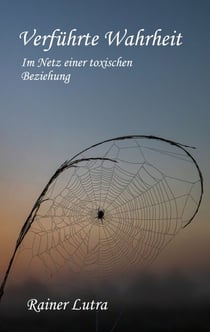 Verführte Wahrheit - Im Netz einer toxischen Beziehung