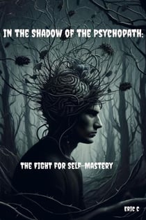 In the Shadow of the Psychopath: The Fight for Self-Mastery