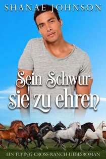 Sein Schwur, sie zu ehren - Ein Flying-Cross-Ranch-Liebesroman, #2
