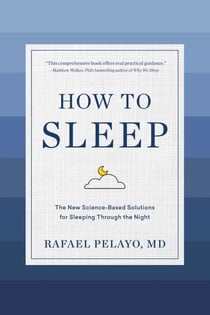 How to Sleep - The New Science-Based Solutions for Sleeping Through the Night