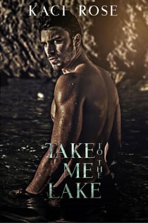 Take Me To The Lake: A Billionaire, Mountain Man Romance - Mountain Men of Whiskey River, #3