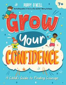 Grow Your Confidence - A Child's Guide to Finding Courage