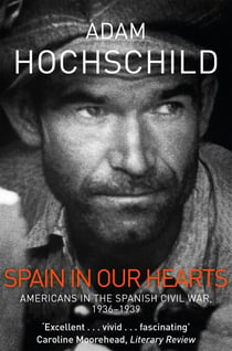Spain in Our Hearts - Americans in the Spanish Civil War, 1936-1939