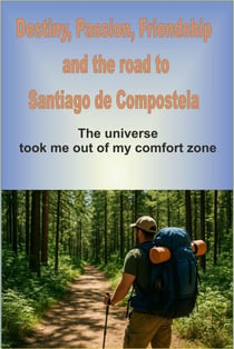 Destiny, Passion, Friendship and the Road to Santiago de Compostela