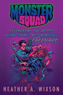 Monster Squad: Celebrating the Artists Behind Cinema's Most Memorable Creatures