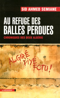 Au refuge des balles perdues - Chronique des deux Algérie