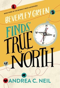 Beverley Green Finds True North - Beverley Green Adventures, #3