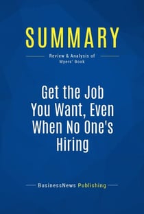 Summary: Get the Job You Want, Even When No One's Hiring - Review and Analysis of Myers' Book