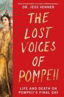The Lost Voices of Pompeii - Life and Death on Pompeii’s Final Day