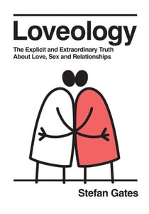 Loveology - The Explicit and Extraordinary Truth About Love, Sex &amp; Relationships