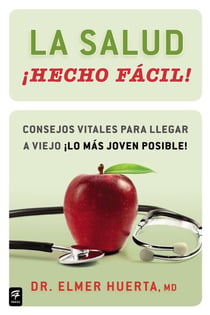 La salud ¡Hecho fácil! (Your Health Made Easy!) - Consejos vitales para llegar a viejo ¡lo más joven posible!