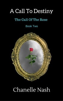 A Call To Destiny - The Call of the Rose, #2