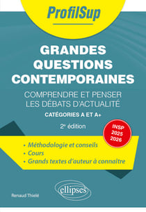 Grandes questions contemporaines - Comprendre et penser les débats d'actualité - Incluant le programme INSP 2024-2025 (science & travail)