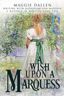 A Wish Upon a Marquess - A Maypole in Mayfair, #2