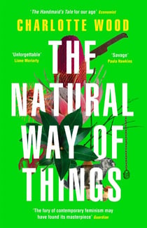 The Natural Way of Things - From the Booker Prize-shortlisted author of Stone Yard Devotional