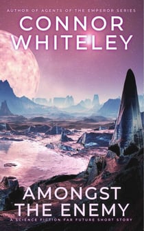 Amongst The Enemy: A Science Fiction Far Future Short Story - Way Of The Odyssey Science Fiction Fantasy Stories