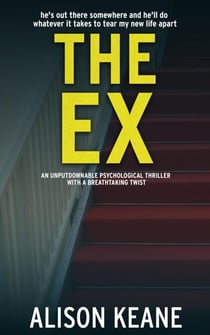 The Ex: An Unputdownable Psychological Thriller With a Breathtaking Twist