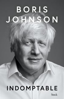 Indomptable - Découvrez la vérité sans filtre de l'ancien Premier ministre Boris Johnson