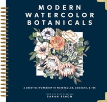 Modern Watercolor Botanicals - A Creative Workshop in Watercolor, Gouache, &amp; Ink