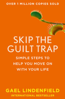 Skip the Guilt Trap - Simple steps to help you move on with your life