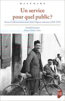 Un service pour quel public ? - Postes et télécommunications dans l’Algérie colonisée (1830-1939)