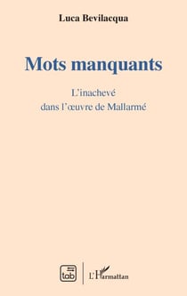 Mots manquants - L'inachevé dans l'oeuvre de Mallarmé