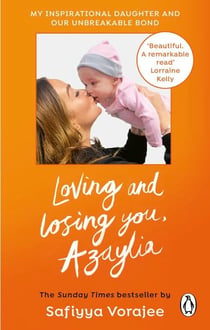 Loving and Losing You, Azaylia - My Inspirational Daughter and our Unbreakable Bond