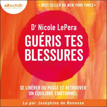 Guéris tes blessures - Se libérer du passé et retrouver un équilibre émotionnel