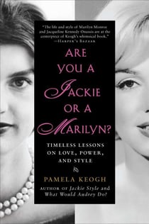 Are You a Jackie or a Marilyn? - Timeless Lessons on Love, Power, and Style
