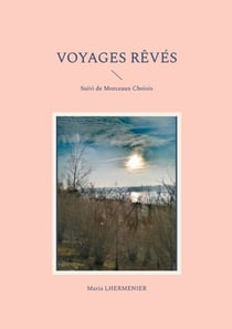 Voyages Rêvés - Suivi de Morceaux Choisis