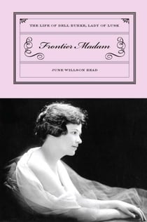 Frontier Madam - The Life of Dell Burke, Lady of Lusk
