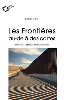 Les frontieres, au-dela des cartes - Sécurité, migration, mondialisation