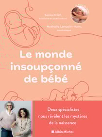 Le Monde insoupçonné de bébé - Deux spécialistes nous révèlent les mystères de la naissance
