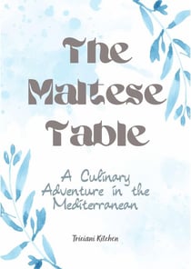 The Maltese Table: A Culinary Adventure in the Mediterranean
