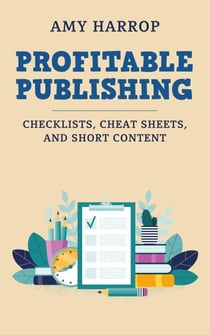 Profitable Publishing: Checklists, Cheat Sheets, and Short Content - Profitable Publishing, #1