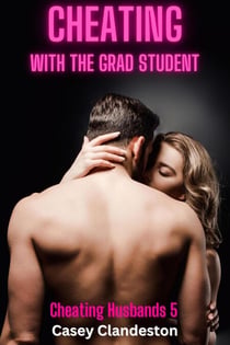Cheating With The Grad Student - Cheating Husbands, #5
