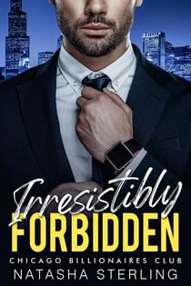 Irresistibly Forbidden - Chicago Billionaires Club, #1