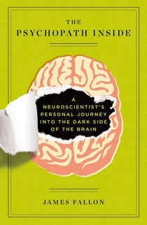 The Psychopath Inside - A Neuroscientist's Personal Journey into the Dark Side of the Brain
