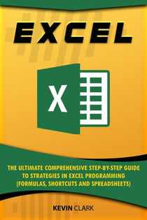 Excel :The Ultimate Comprehensive Step-by-Step Guide to Strategies in Excel Programming (Formulas, Shortcuts and Spreadsheets) - 2