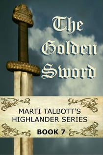 The Golden Sword,  Book 7 - Marti Talbott's Highlander Series, #7