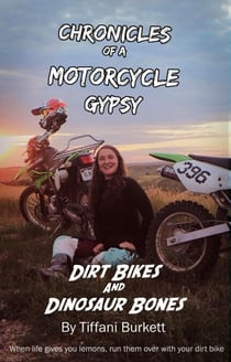 Chronicles of a Motorcycle Gypsy: Dirt Bikes and Dinosaur Bones - Chronicles of a Motorcycle Gypsy, #4
