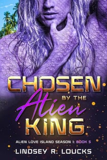 Chosen By the Alien King - Alien Love Island, #5