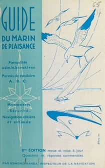 Guide du Marin de plaisance - Formalités administratives, permis de conduire, questions et réponses, manœuvres, sécurité, navigation côtière et estimée