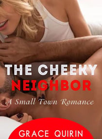The Cheeky Neighbor: A Small Town Romance