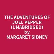 The Adventures of Joel Pepper (Unabridged)