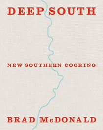 Deep South - New Southern Cooking, Recipes and Tales from the Bayou to the Delta