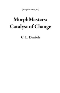 MorphMasters: Catalyst of Change - MorphMasters, #1