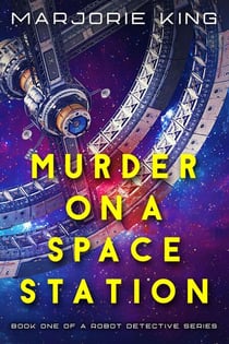 Murder on a Space Station - Robot Detective series, #1